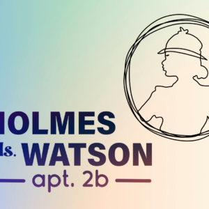 Ms. Holmes & Ms. Watson – Apt. 2B